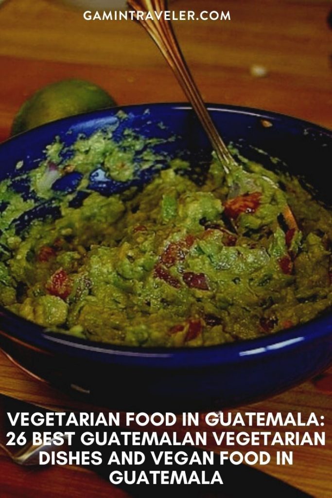 vegetarian food in Guatemala, vegan food in guatemala, vegetarian dishes in Guatemala,  Guatemalan vegetarian dishes
