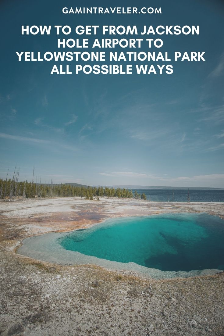 How To Get From Jackson Hole Airport To Yellowstone National Park - All Possible Ways, cheapest way from Jackson Hole airport to Yellowstone National Park, Jackson Hole airport to Yellowstone National Park, Jackson Hole shuttle Bus Airport